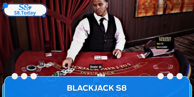 Blackjack S8 - Luật Chơi Và Chiến Lược Tối Ưu Cho Tay Mơ 3 Blackjack S8 - Luật Chơi Và Chiến Lược Tối Ưu Cho Tay Mơ