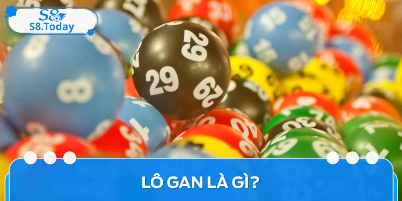 Lô Gan Là Gì? Định Nghĩa Và Cách Chơi Đơn Giản Nhất 1 Lô Gan Là Gì? Định Nghĩa Và Cách Chơi Đơn Giản Nhất